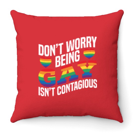Don't Worry Being Gay Isn't Contagious Pride LGBTQ Throw Pillows