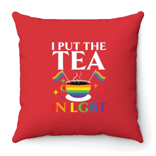 I Put The Tea In LGBT Rainbow Pride Month LGBTQ Throw Pillows
