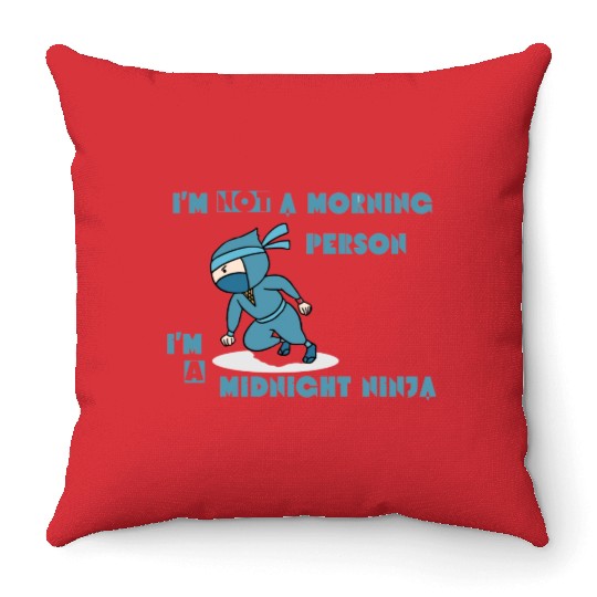 I'm not a morning person, I'm a midnight ninja Throw Pillows