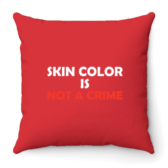 Skin Color Is Not A Crime Throw Pillows