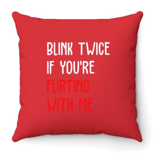 Blink Twice If You're Flirting With Me Throw Pillows