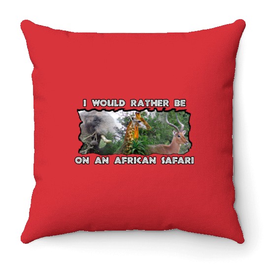 I Would Rather Be African Safari Wildlife Collage Throw Pillows