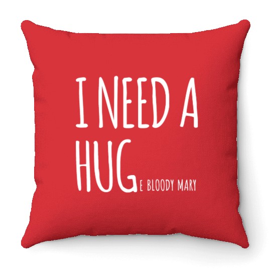 I Need A Huge Bloody Mary Funny Cocktail Drinking Throw Pillows