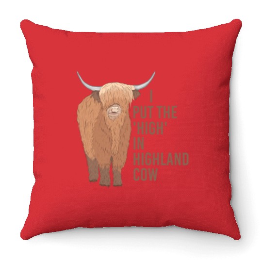 I Put The "High" In Highland Cow Scottish Cattle Throw Pillows