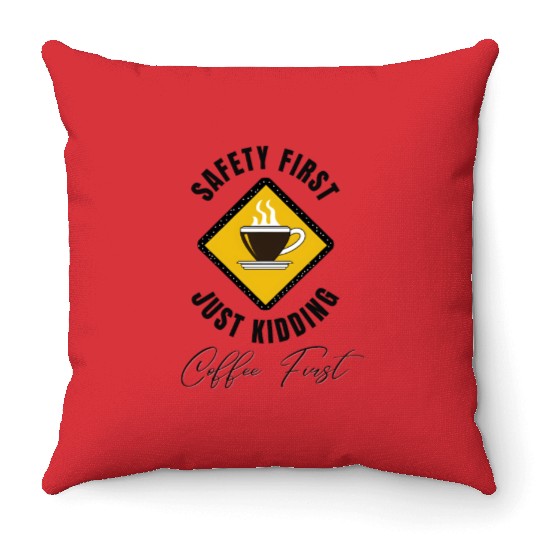 Safety First Coffee First Throw Pillows