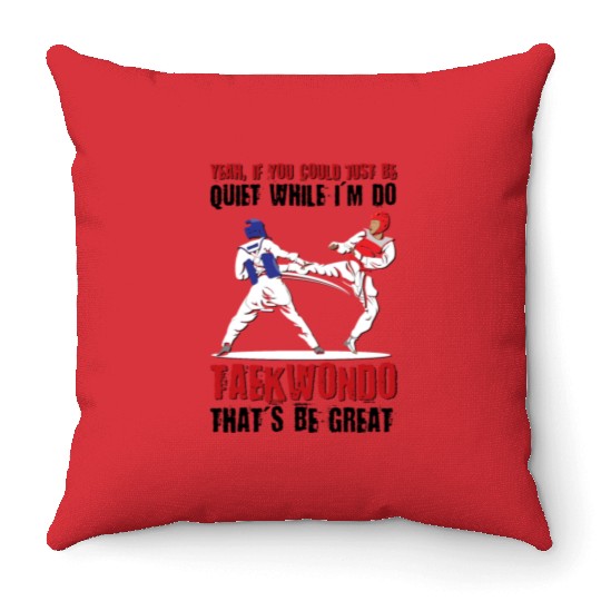 I'm do Taekwondo that'd be great Throw Pillows