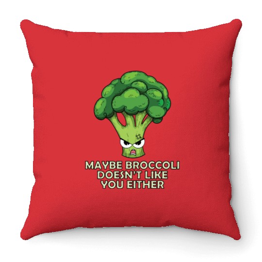 Maybe broccoli doesnt like you either Throw Pillows