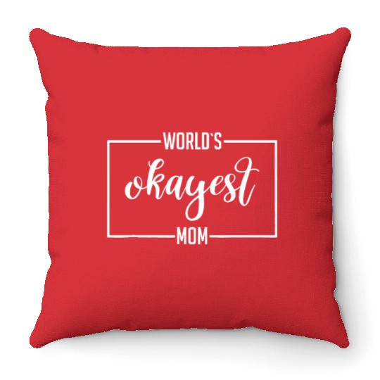 World's Okayest Mom Idea Sarcastic Joke Gift Throw Pillows
