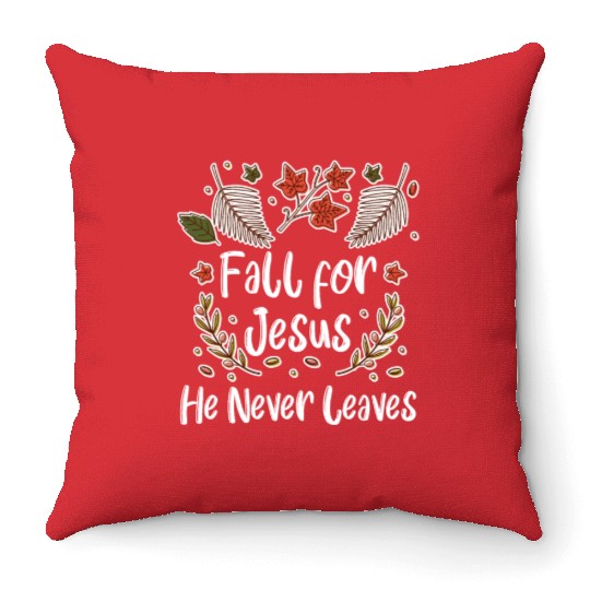 Fall For Jesus, He Never Leaves Throw Pillows