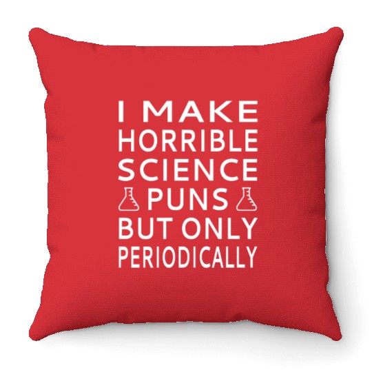 I Make Horrible Science Puns But Only Periodicalll Throw Pillows