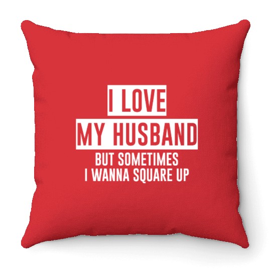 I Love My Husband But Sometimes I Wanna Square Up4 Throw Pillows