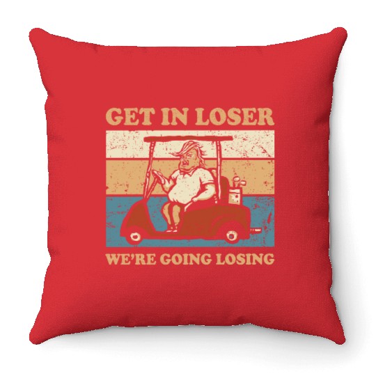 Get In Loser We’re Going Losing Throw Pillows