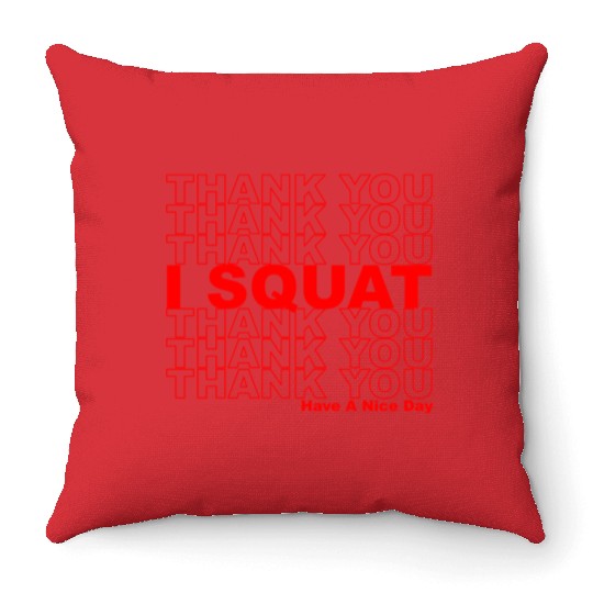Thank You I Squat Have A Nice Day Throw Pillows