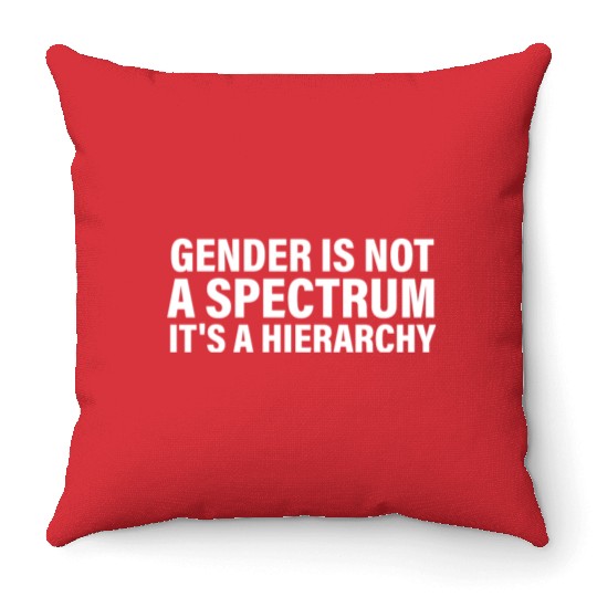 Gender is not a spectrum. It's a Hierarchy Throw Pillows