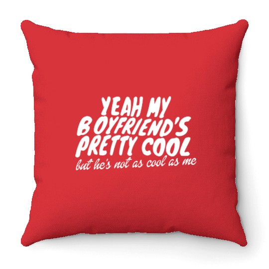 Yeah My Boyfriends Pretty Cool Throw Pillows