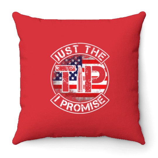 Just The Tip I Promise 2nd Amendment Patriotic US Throw Pillows