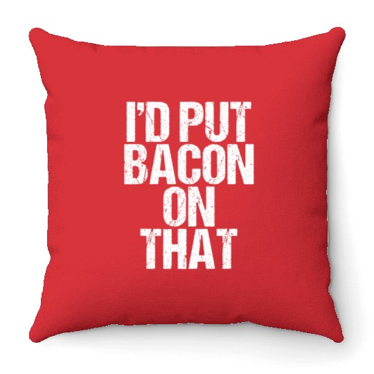 Id Put Bacon On That Pig Farmer Pork Foodie Pun Throw Pillows