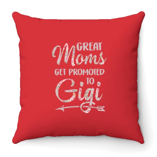 Great Moms Get Promoted To Gigi Grandma Floral Throw Pillows