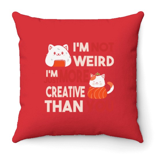 I m Not Weird I m Just More Creative Than You Throw Pillows