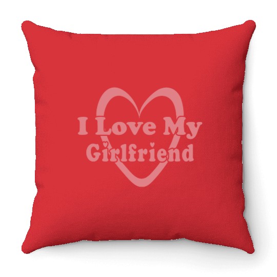 I love my girlfriend Throw Pillows