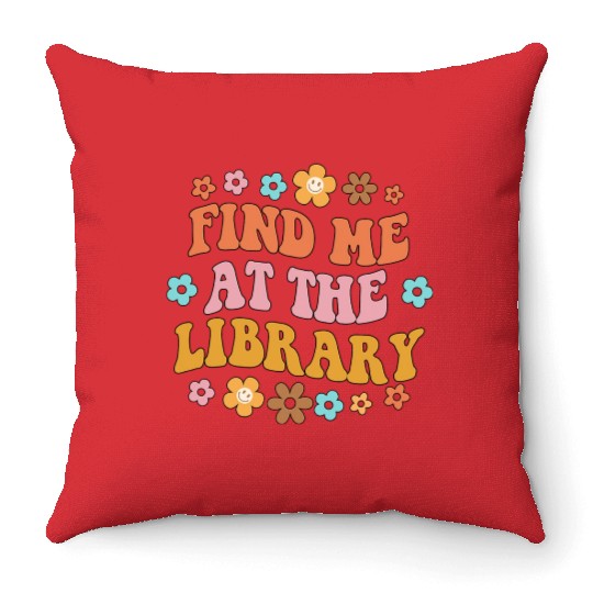Find Me At The Library Book Lover School Librarian Throw Pillows