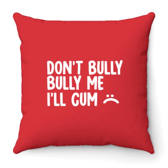 Don t bully me I ll cum 1 Throw Pillows