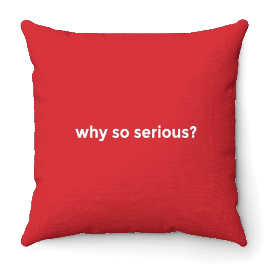 WHY SO SERIOUS? LIFE HOLIDAY FREEDOM FEELING GOOD Throw Pillows