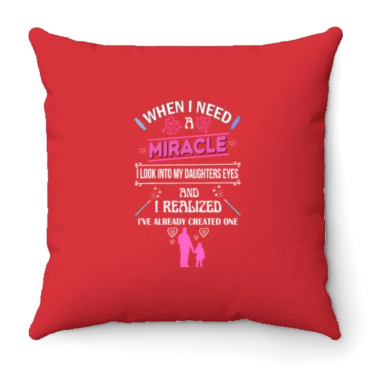 When I Need A Miracle Girl Pink Quote Dad Daughter Throw Pillows