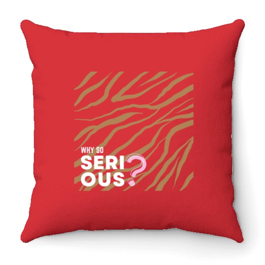 Why So Serious? Throw Pillows