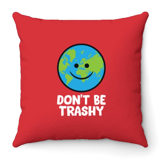 Dont Be Trashy Save The Planet Nature Earth Throw Pillows