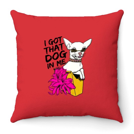 I GOT THAT DOG In me Throw Pillows