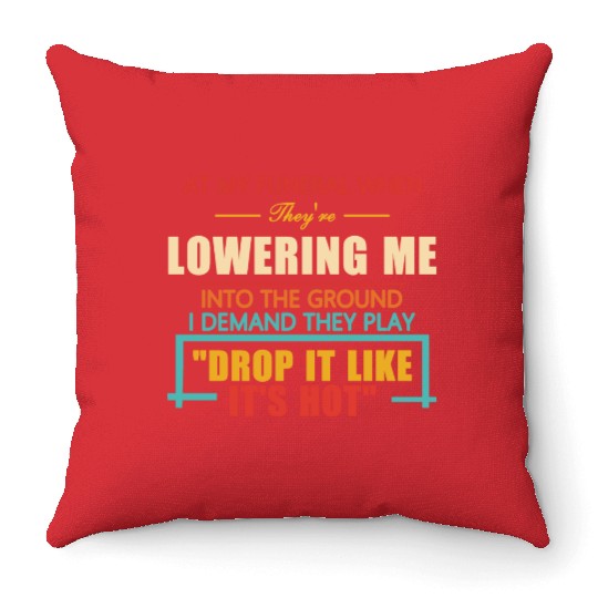 At My Funeral When They're Lowering Me Throw Pillows
