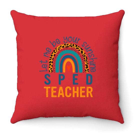 Let me be your sunshine SPED TEACHER Throw Pillows