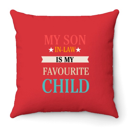 My Son-in-Law is my Favourite Child Throw Pillows