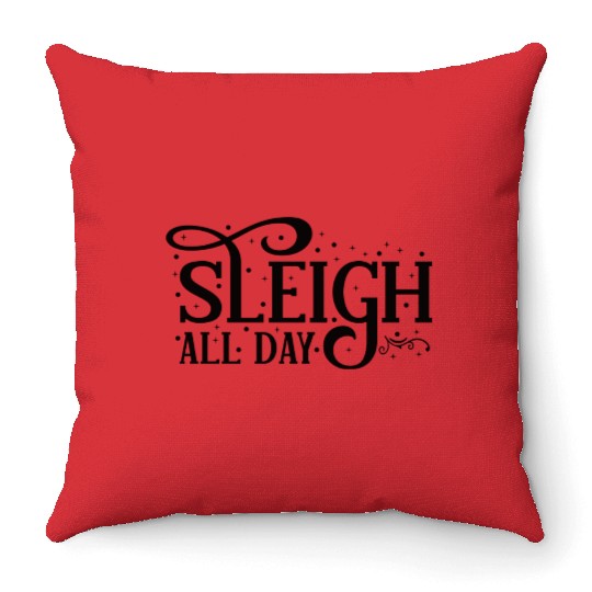 Sleigh All Day Sleigh Lover Quotes Throw Pillows