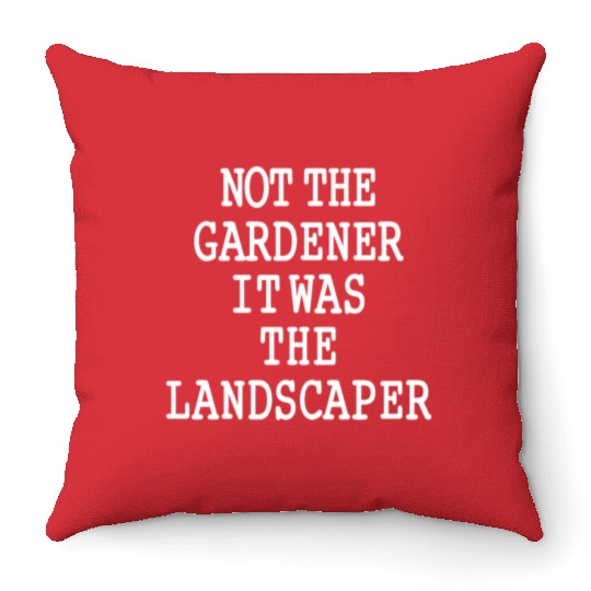Funny Landscaper Saying Garden Lawn Mowing Throw Pillows