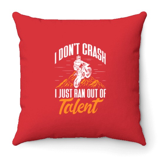 I Don't Crash I Just Ran Out of Talent, Dirt Bike Throw Pillows