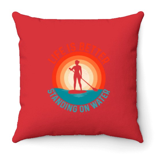 Life Is Better Standing On Water Stand Up Paddle B Throw Pillows