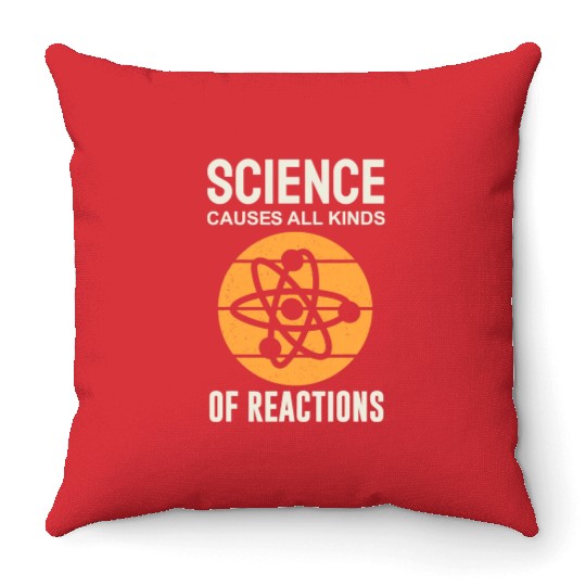 Science Causes All Kinds of Reactions Chemistry Throw Pillows