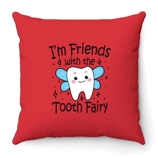 I m Friends With The Tooth Fairy Throw Pillows