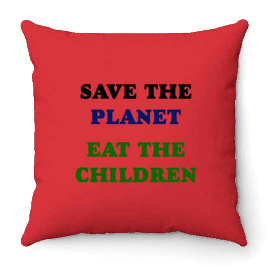 Save the Planet Eat The Children Throw Pillows