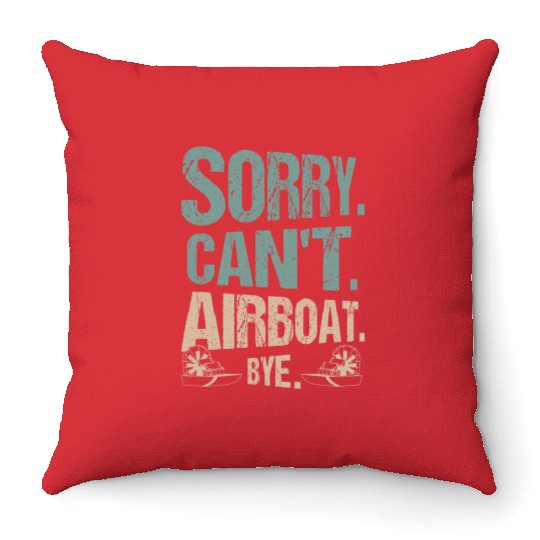 Sorry. Can't. Airboat. Bye. Propeller Swamp Hydrop Throw Pillows
