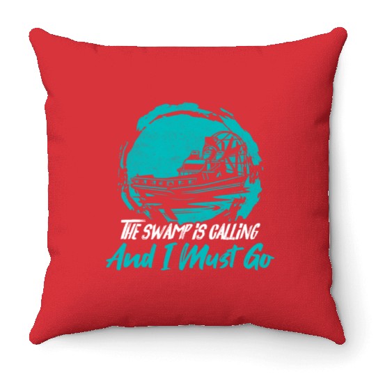 The Swamp Is Calling And I Must Go Airboating Airb Throw Pillows