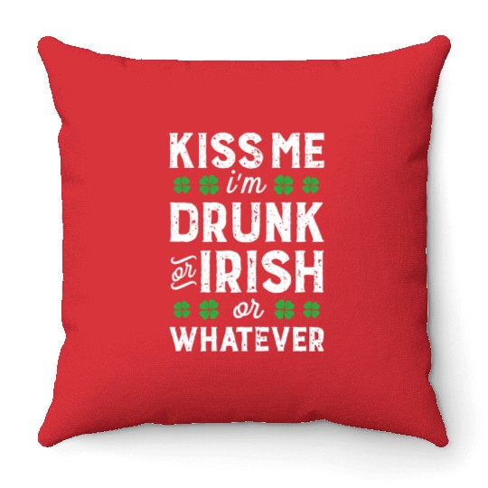 Kiss Me I'M Irish Or Drunk Or Whatever St Patricks Throw Pillows