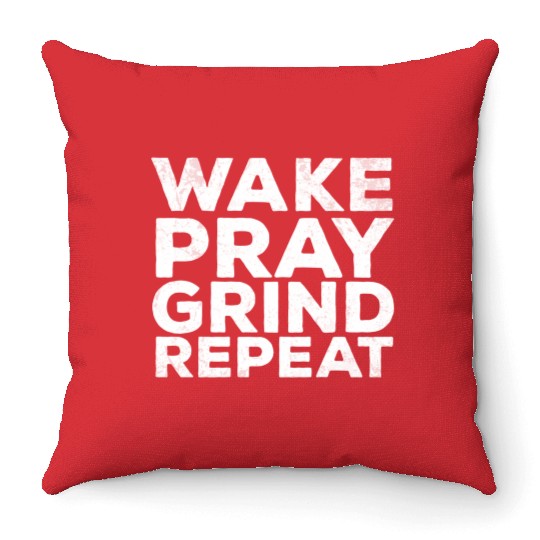 Wake Pray Grind Repeat Work Hard Make Money Quotes Throw Pillows