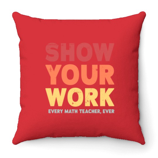 Show Your Work Math Teacher Throw Pillows