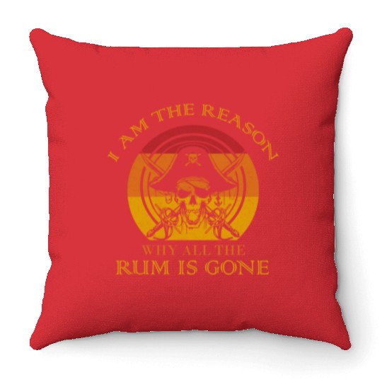 I Am The Reason Why All The Rum Is Gone Drinking Throw Pillows