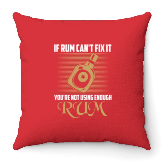 If Rum Can't Fix It You're Not Using Enough Rum Dr Throw Pillows