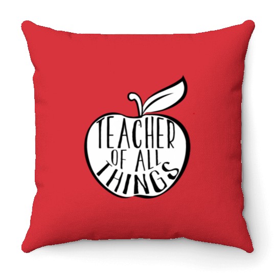 Teacher Of All Things School Teacher Appreciation Throw Pillows