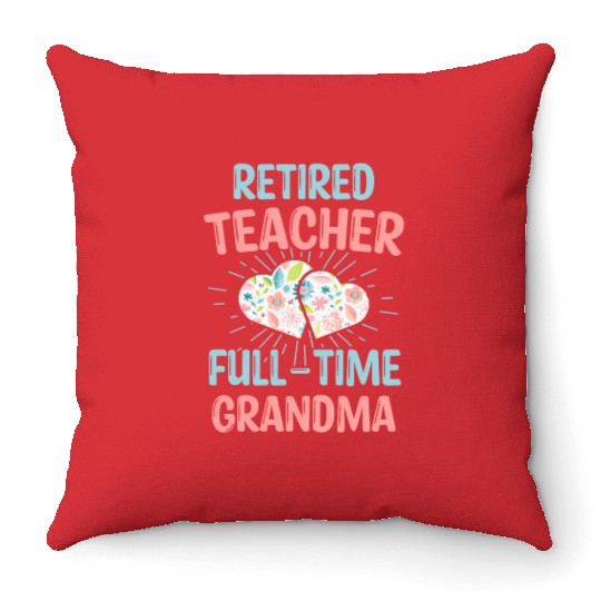 Retired Teacher Full-Time Grandma Teachers Retirem Throw Pillows